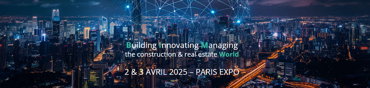 Building Innovating Managing – the construction & real estate World – Paris – 2 & 3 Avril 2025